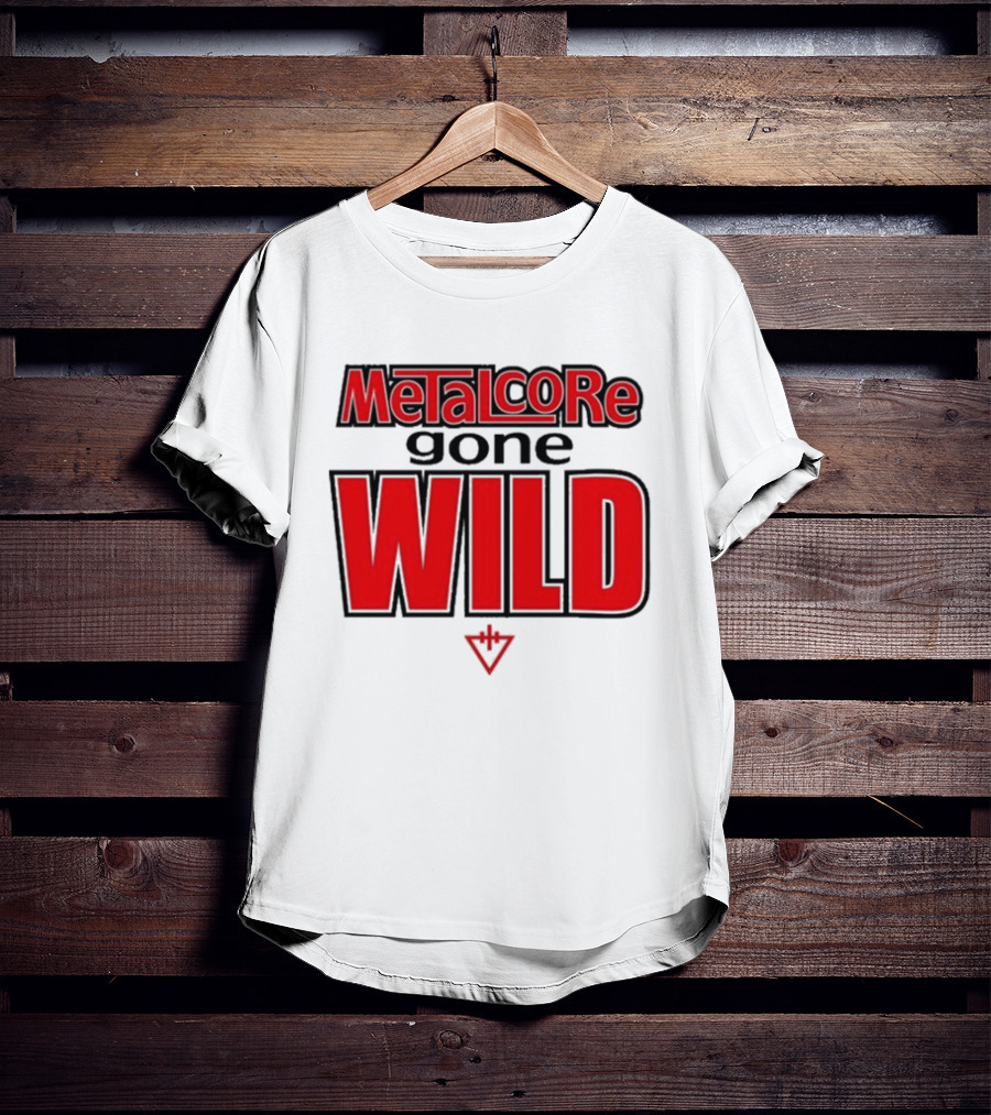 Metalcore Gone Wild WILD T-Shirt