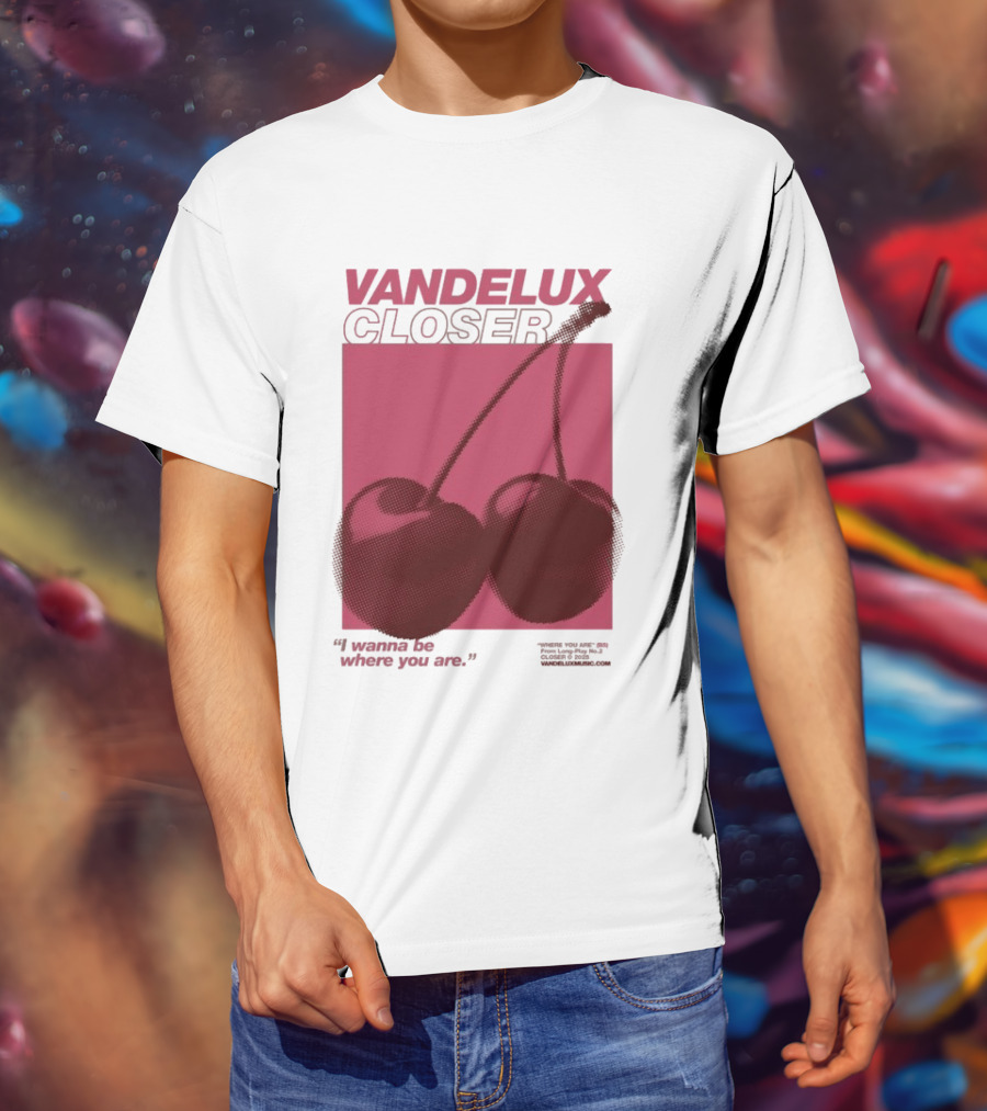 Vandelux Closer Cherries I Wanna Be Where You Are T-Shirt