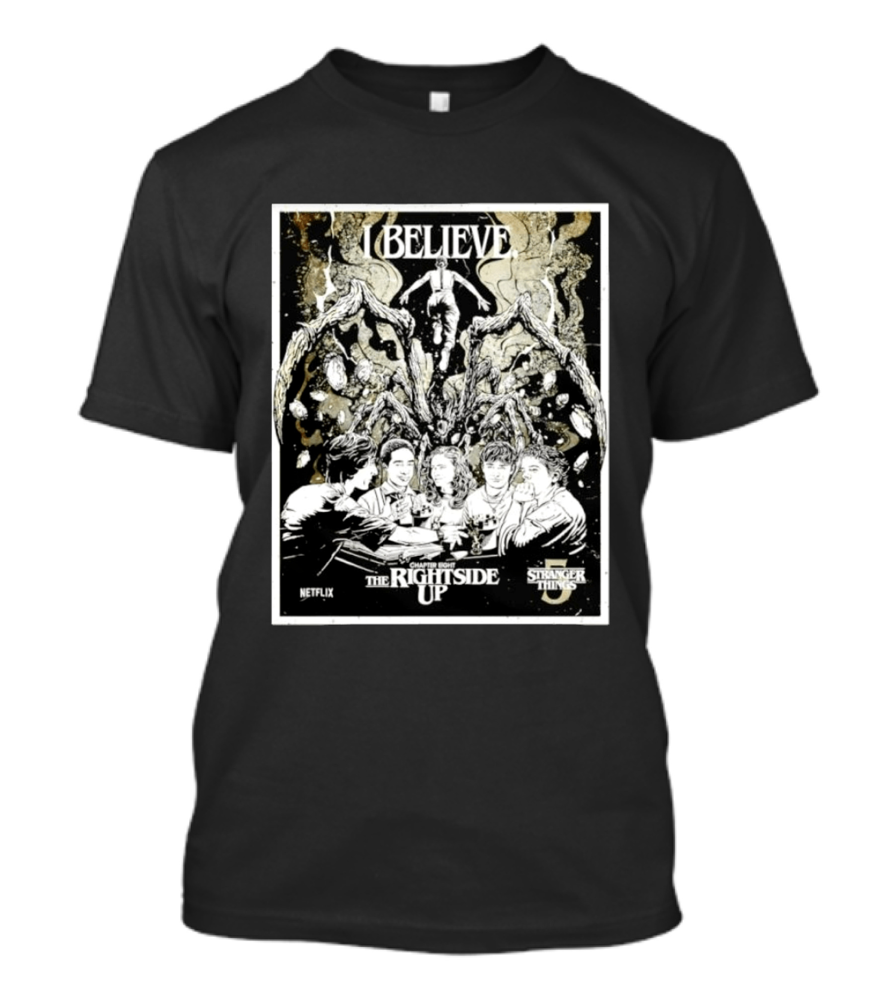 I Believe Stranger Things Chapter Eight The Rightside Up Netflix T-Shirt