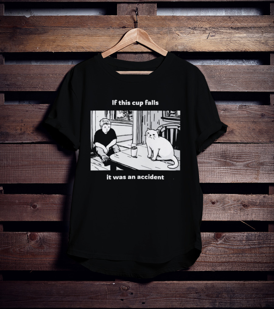 If This Cup Falls It Was An Accident Cat Scene T-Shirt