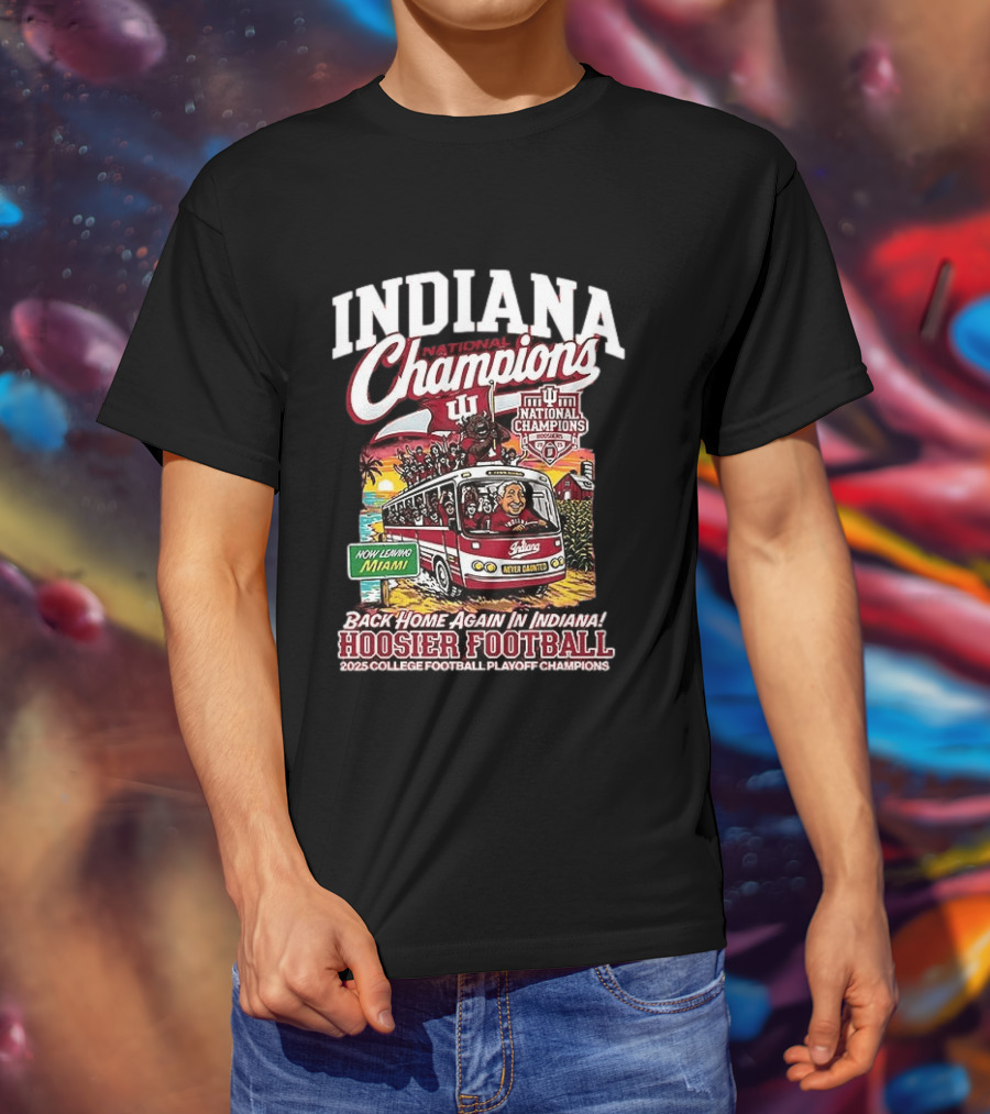 Indiana National Champions Hoosier Football Back Home Again In Indiana 2025 College Football Playoff Champions Now Leaving Miami T-Shirt