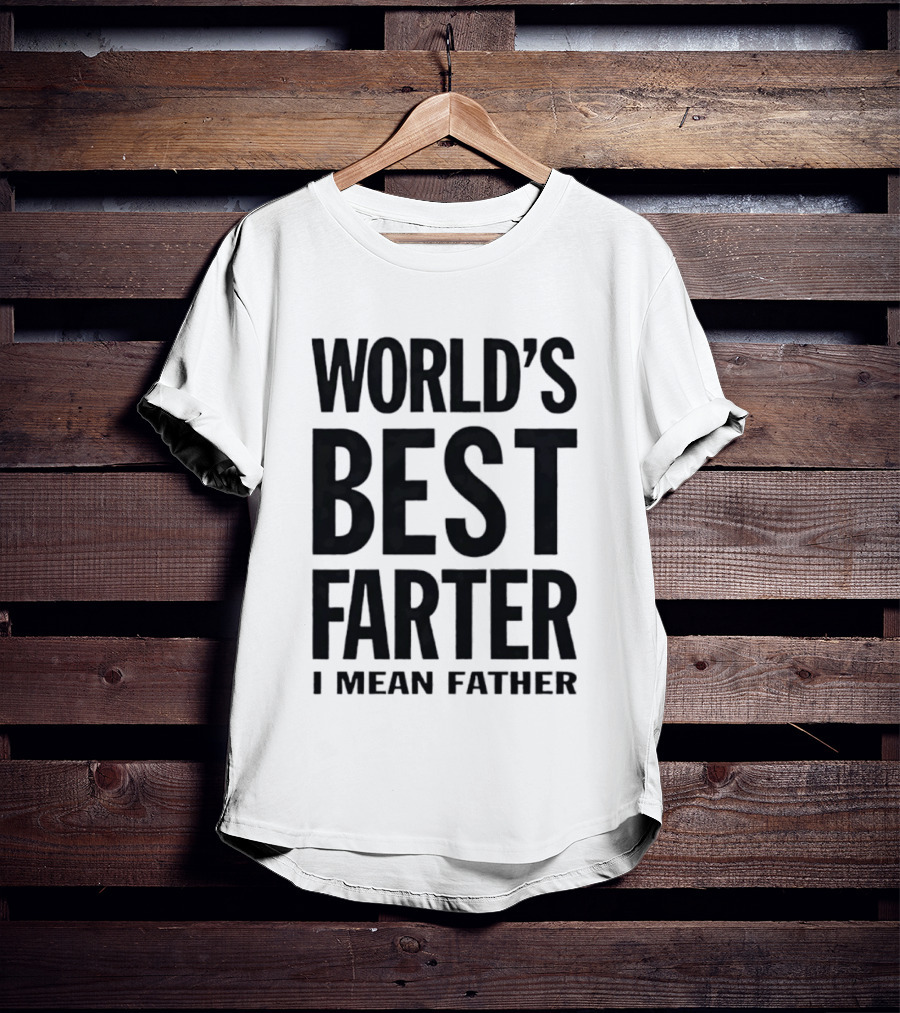 World's Best Farter I Mean Father Funny Dad Joke T-Shirt