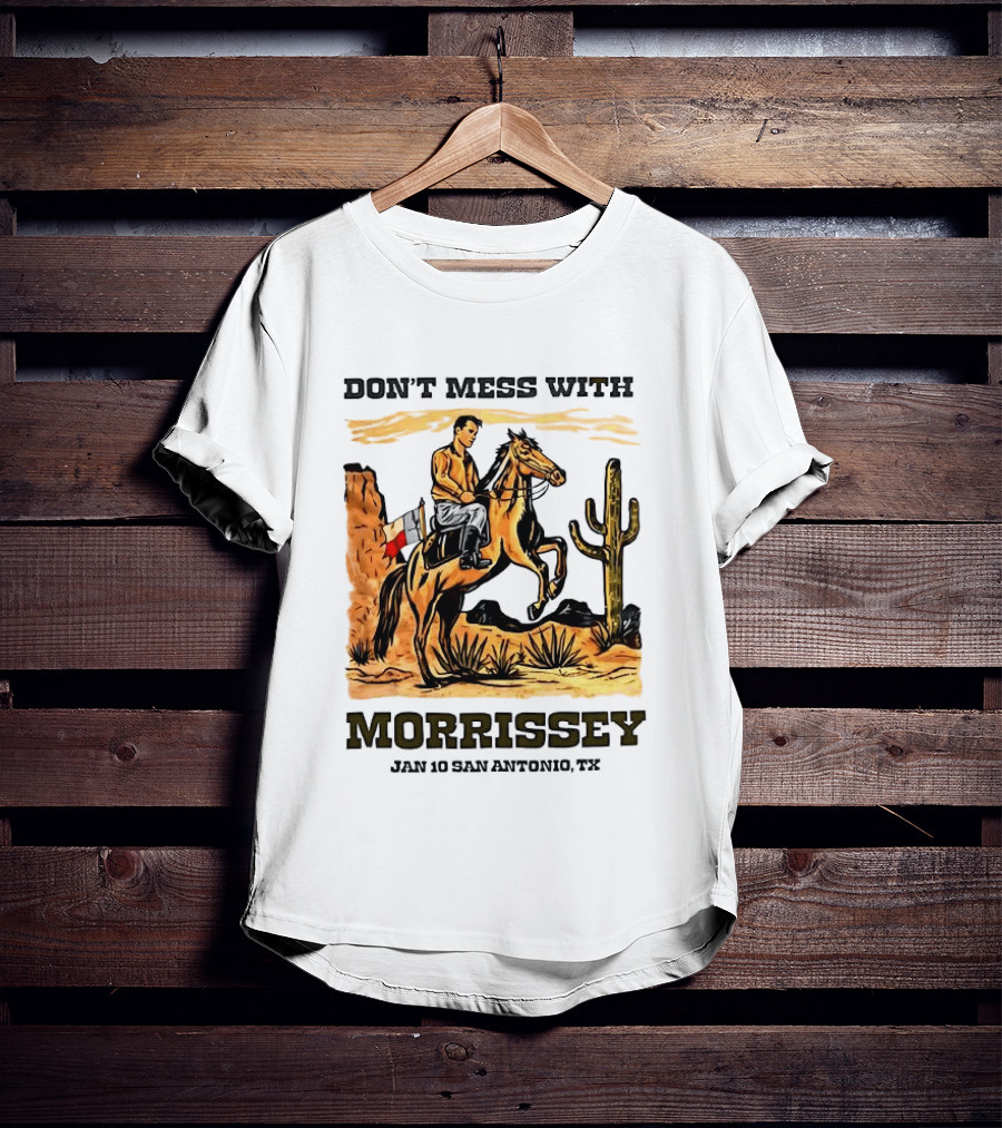Don't Mess With Morrissey Cowboy Scene Jan 10 San Antonio TX T-Shirt