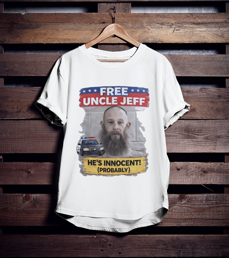 Free Uncle Jeff He's Innocent Probably Police Car T-Shirt