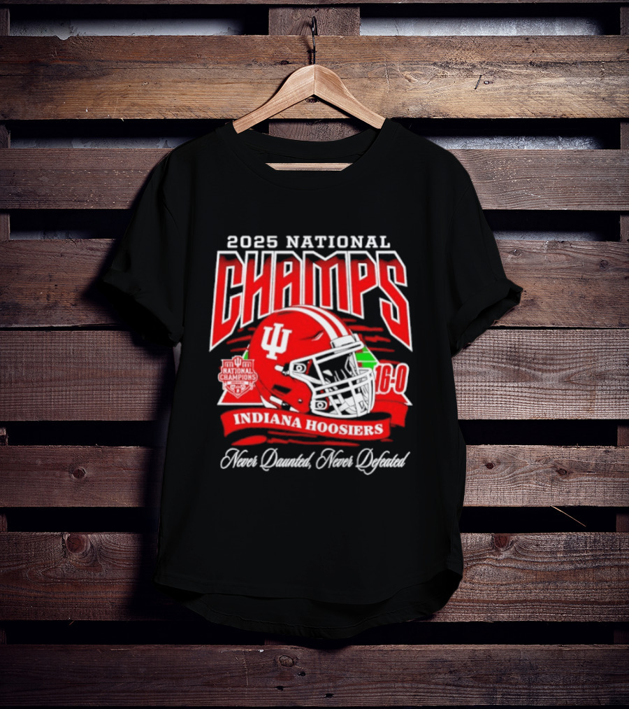 Indiana Hoosiers 2025 National Champs Never Daunted Never Defeated 16 0 T-Shirt