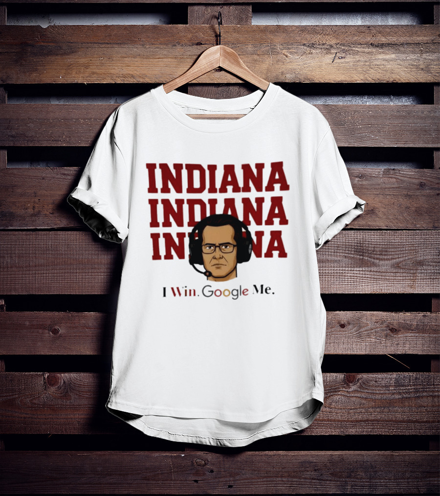 INDIANA INDIANA INDIANA I Win Google Me T-Shirt