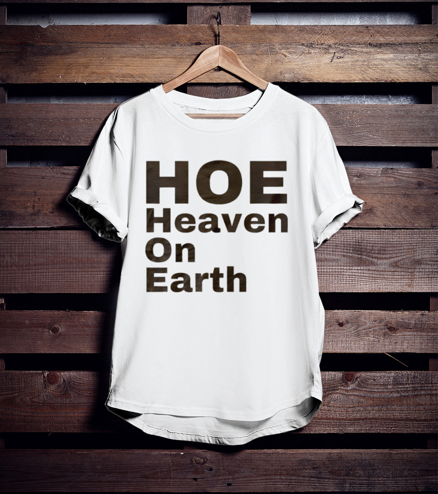 HOE Heaven On Earth T-Shirt