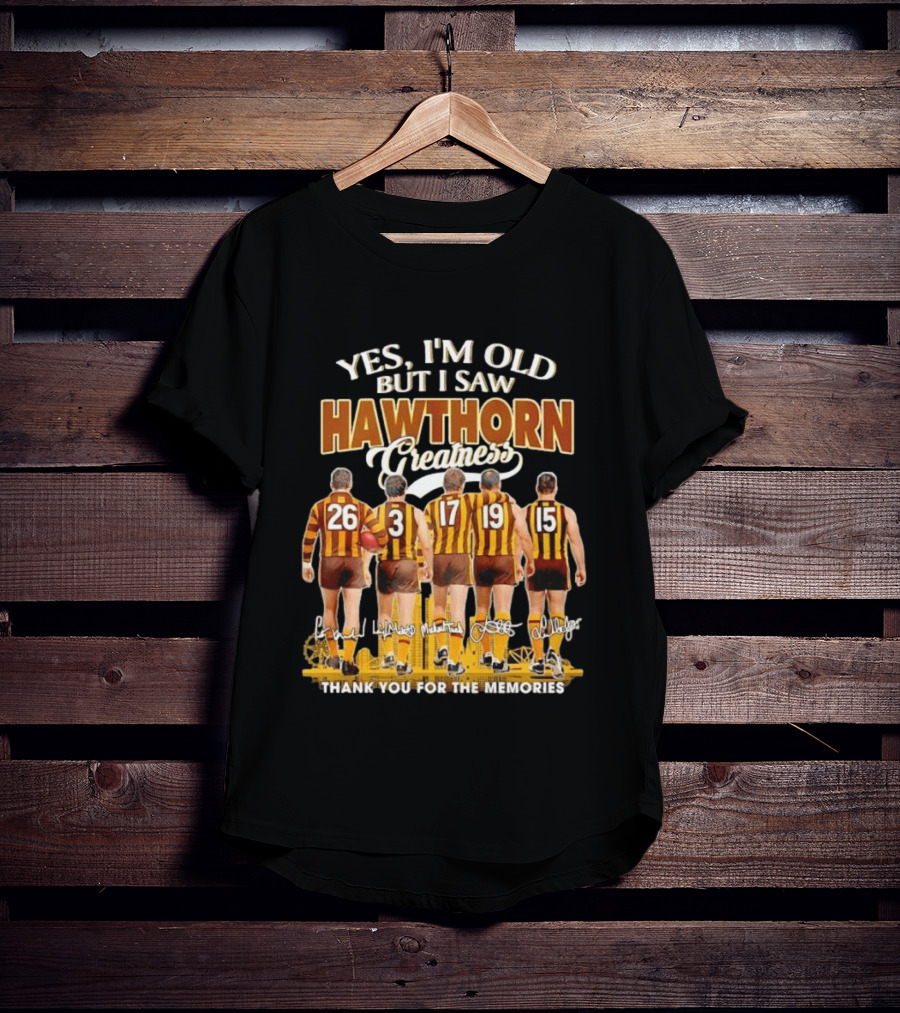 Yes I'm Old But I Saw Hawthorn Greatness Thank You For The Memories T-Shirt
