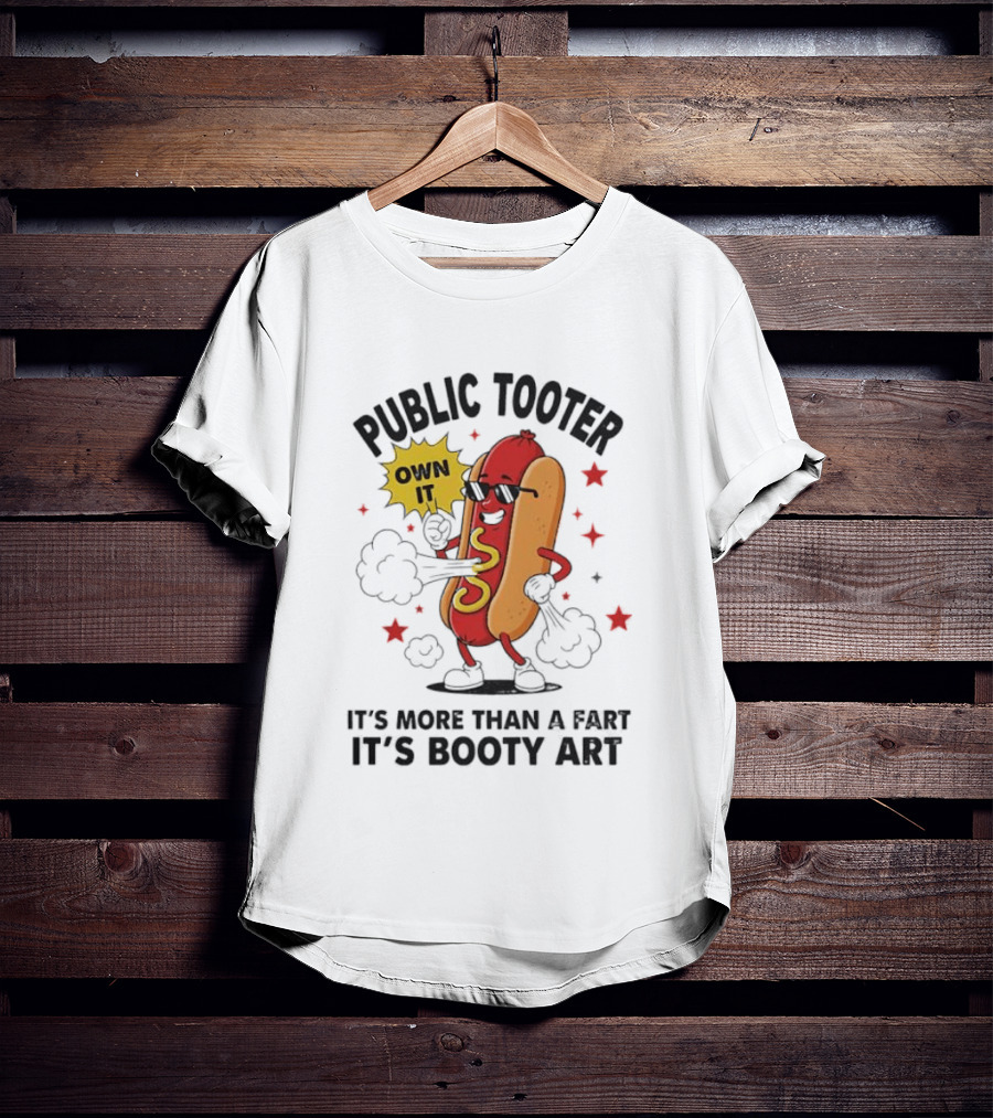 Public Tooter Own It More Than A Fart Booty Art Sausage T-Shirt