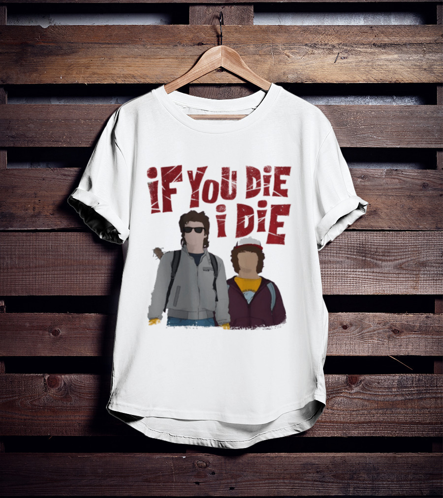 Stranger Things Steve Dustin If You Die I Die T-Shirt