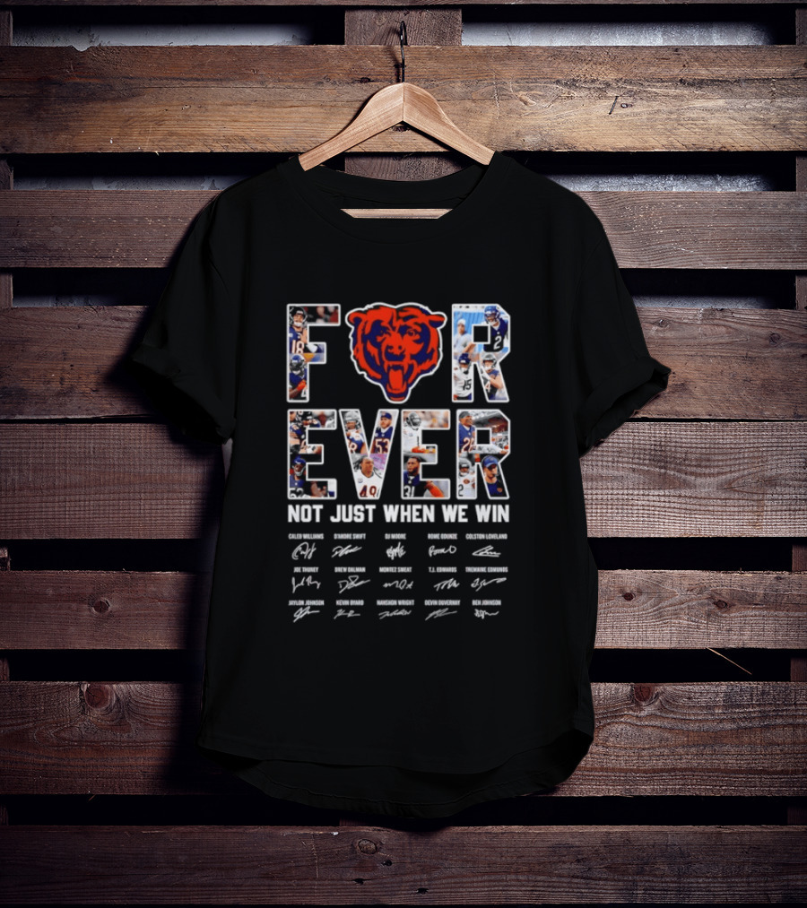 Chicago Bears Forever Not Just When We Win Signatures Team Fans NFL Spirit T-Shirt