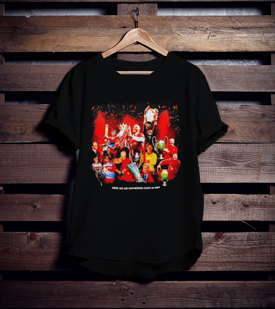 Liverpool Here We Go Gathering Cups In May Champions Celebration T-Shirt