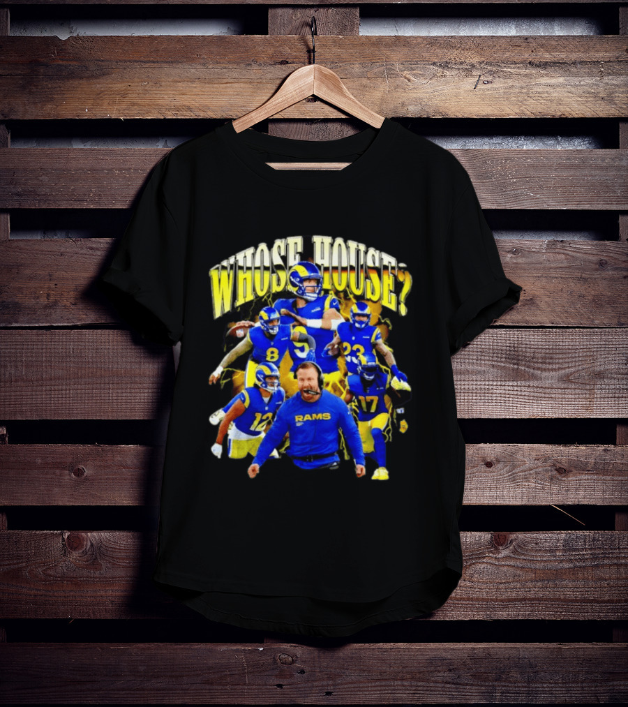 Los Angeles Rams Whose House Football Team Fan Gear T-Shirt