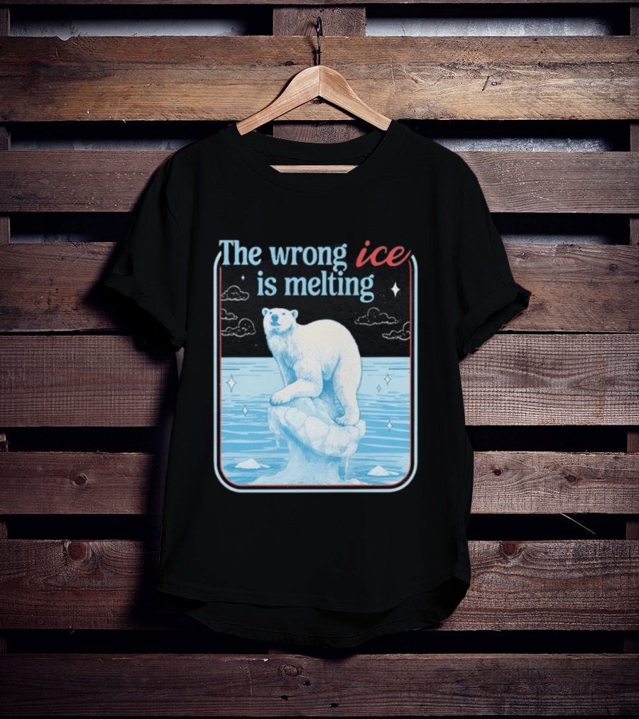 The Wrong Ice Is Melting Polar Bear Climate Awareness T-Shirt