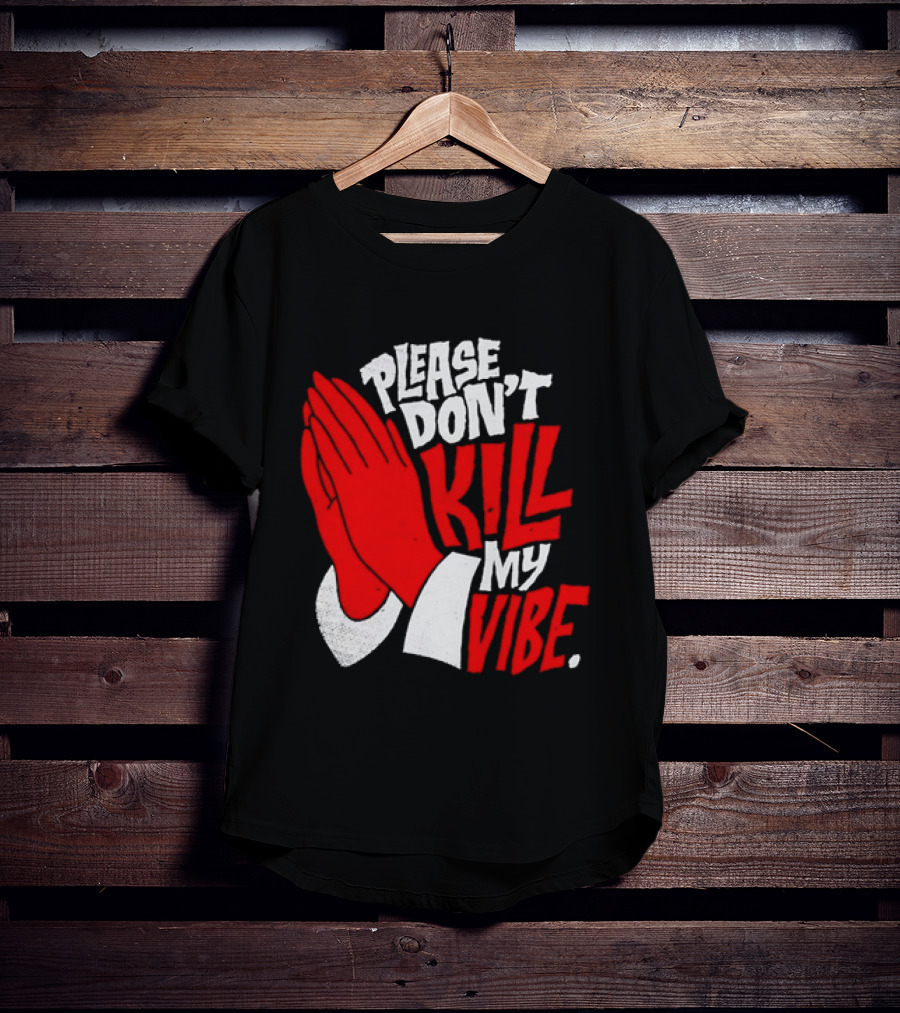 Please Don't Kill My Vibe Praying Hands T-Shirt