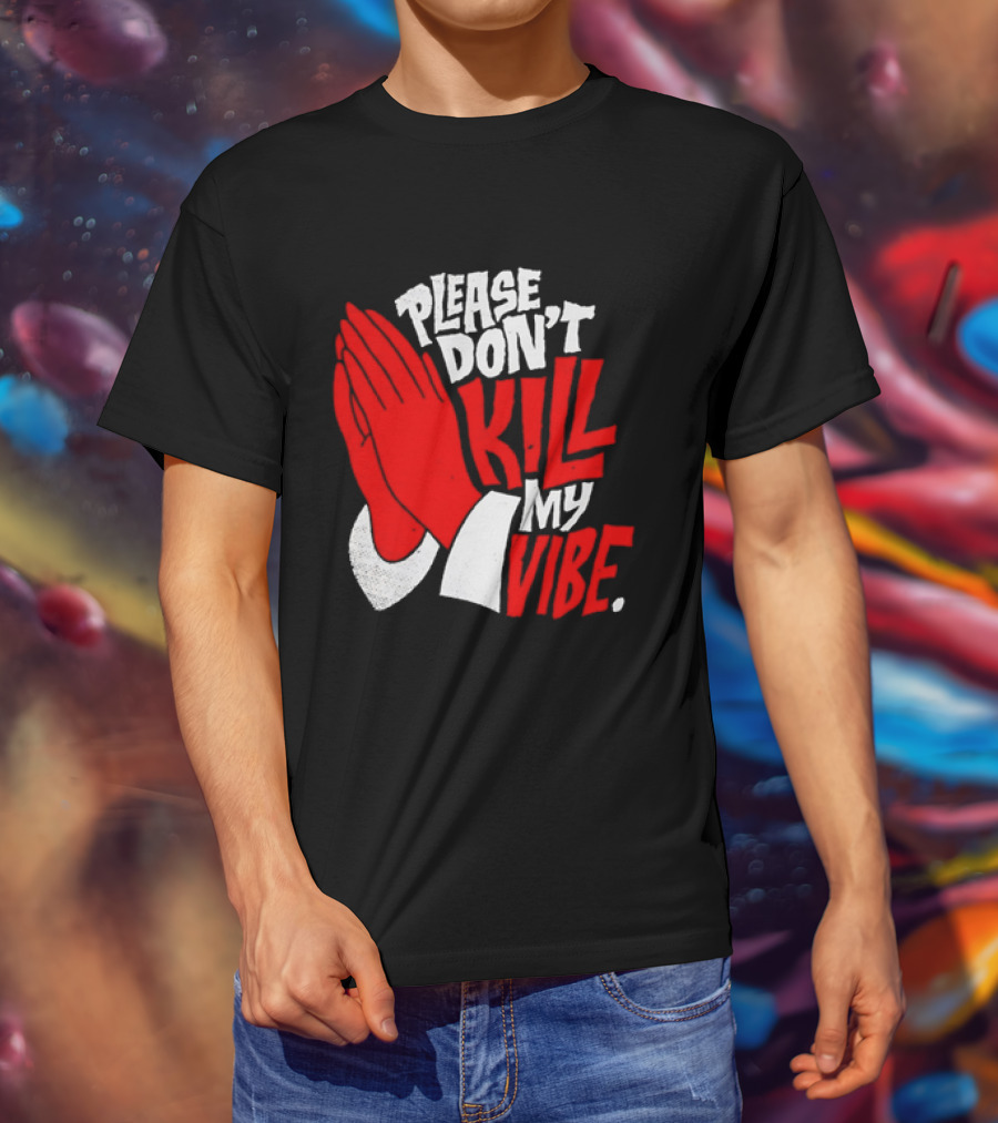 Please Don't Kill My Vibe Praying Hands T-Shirt