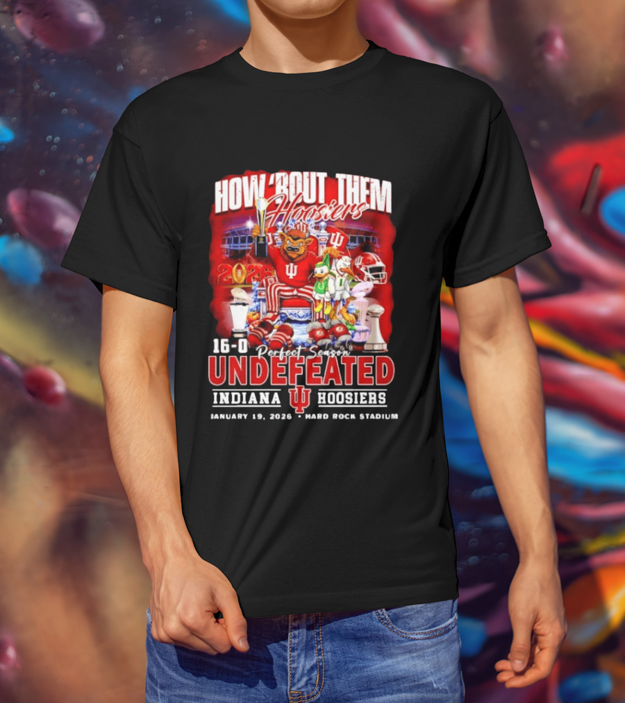 How 'Bout Them Hoosiers 16 0 Perfect Season Undefeated Indiana Hoosiers January 19 2026 Hard Rock Stadium T-Shirt