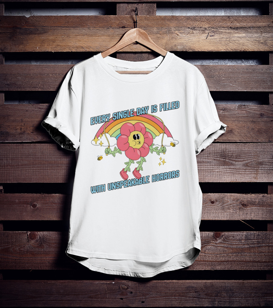 Every Single Day Is Filled With Unspeakable Horrors Flower Rainbow Retro Aesthetic T-Shirt