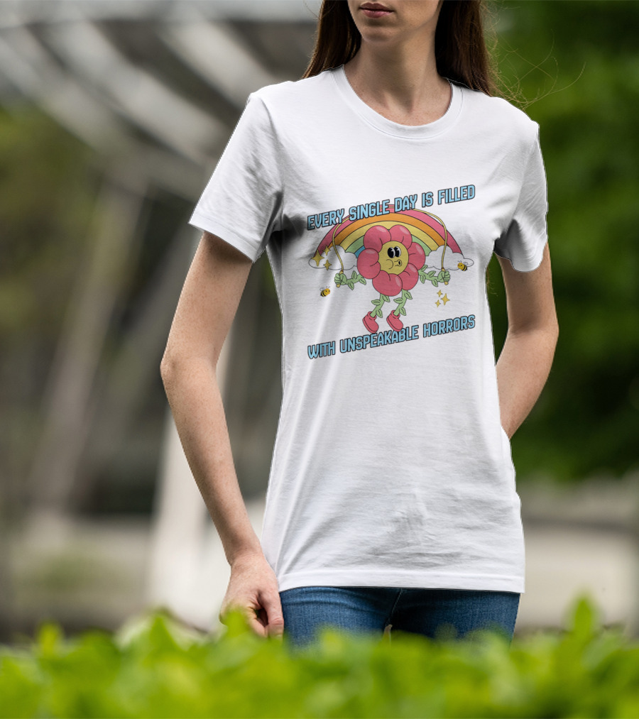 Every Single Day Is Filled With Unspeakable Horrors Flower Rainbow Retro Aesthetic T-Shirt