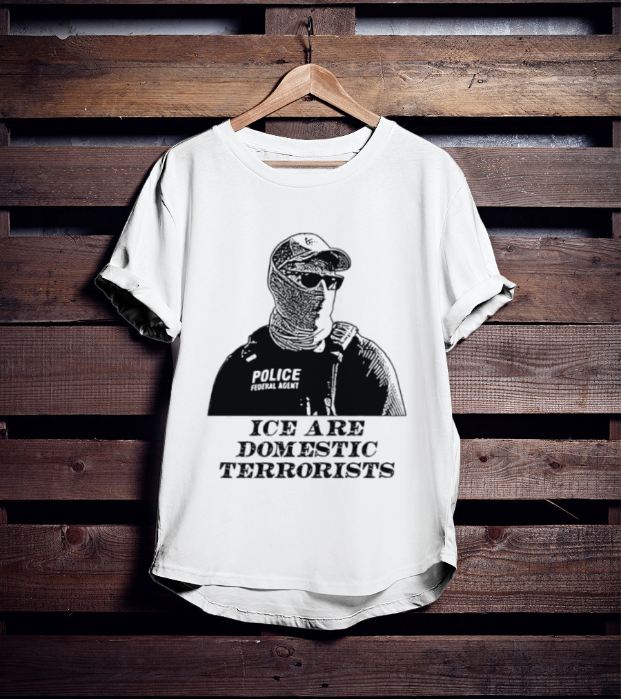 ICE Are Domestic Terrorists Police USA T-Shirt