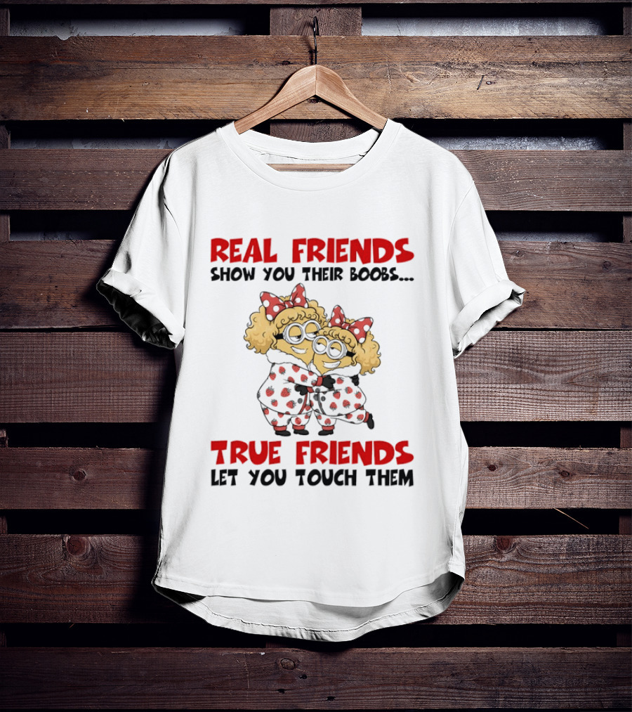 Real Friends Show You Their Boobs True Friends Let You Touch Them Minion Pals Hugging T-Shirt