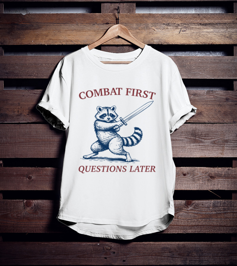 COMBAT FIRST QUESTIONS LATER Raccoon With Sword T-Shirt