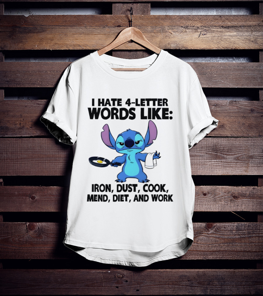 Stitch I Hate 4 Letter Words Like Iron Dust Cook Mend Diet And Work T-Shirt