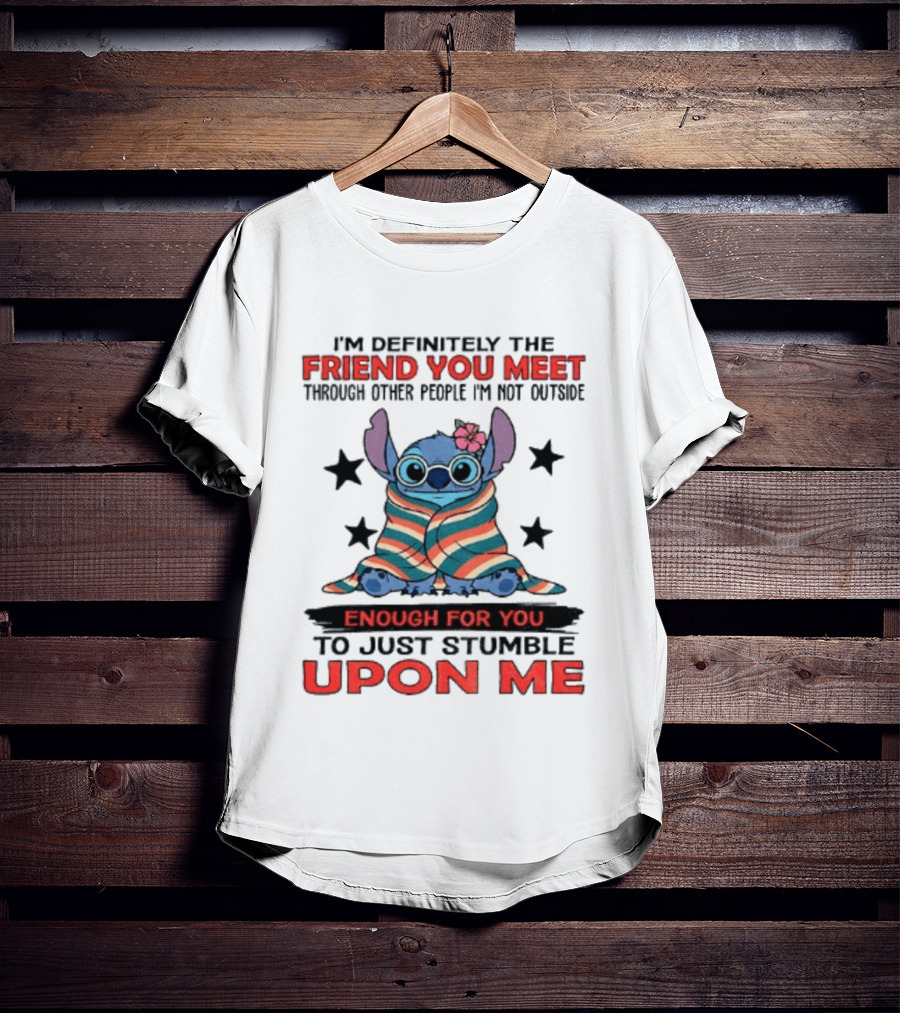 Stitch Friend You Meet Through Other People Not Outside Enough For You Stumble Upon Me T-Shirt