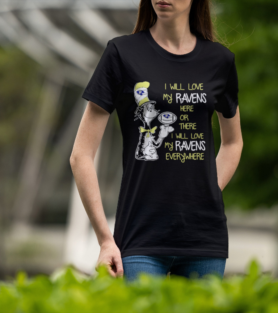 Baltimore Ravens Dr. Seuss I Will Love My Ravens Here Or There Everywhere T-Shirt