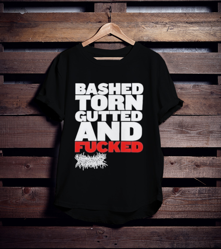 Bashed Torn Gutted And Fucked Distressed T-Shirt