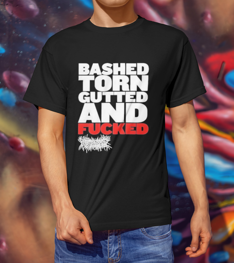 Bashed Torn Gutted And Fucked Distressed T-Shirt
