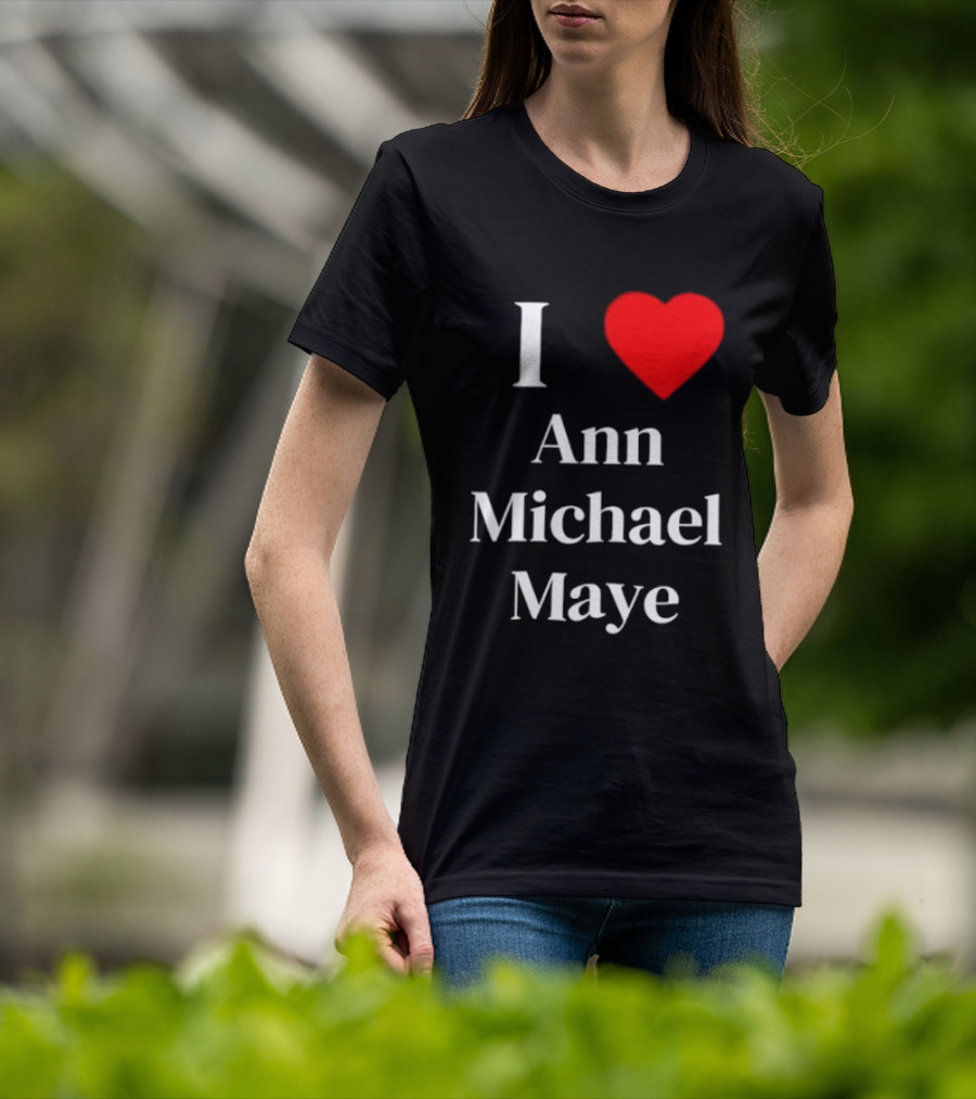 I Love Ann Michael Maye Heart T-Shirt