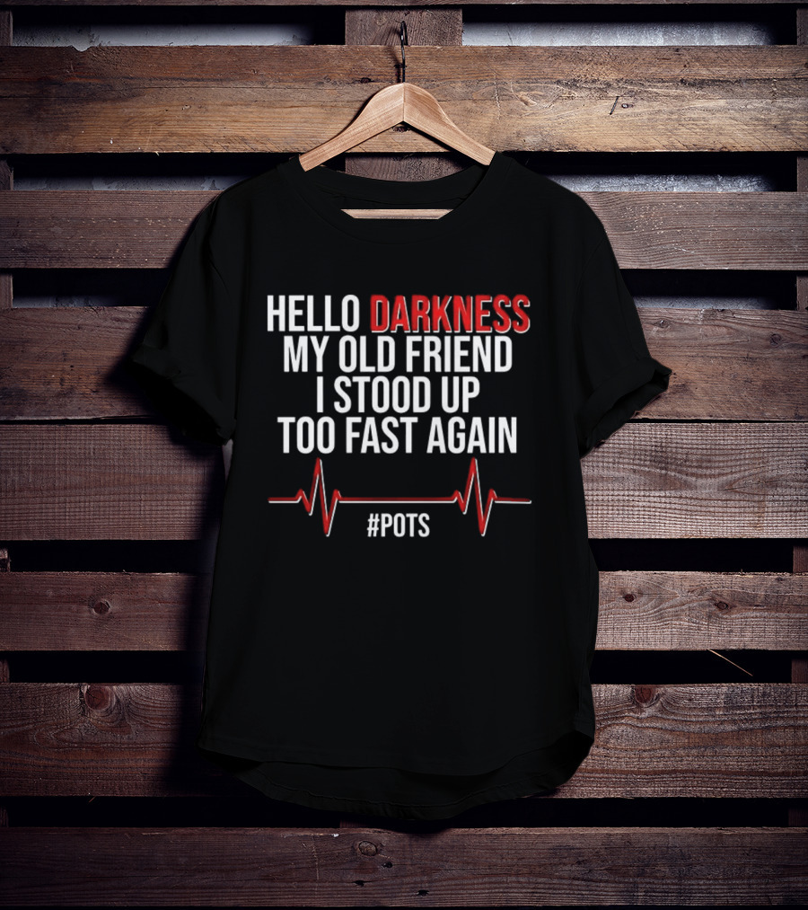 Hello Darkness My Old Friend I Stood Up Too Fast Again POTS Heartbeat T-Shirt