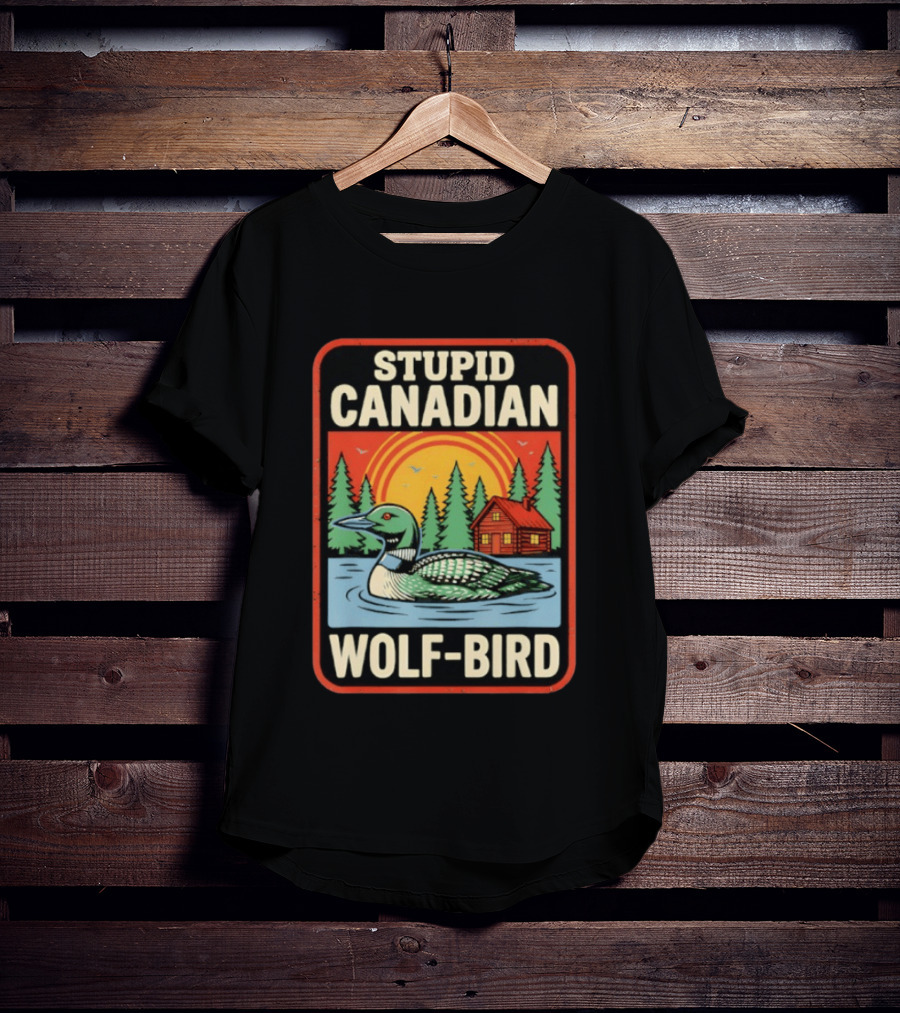Stupid Canadian Wolf Bird Loon Sarcastic Animal Cabin Sunset T-Shirt