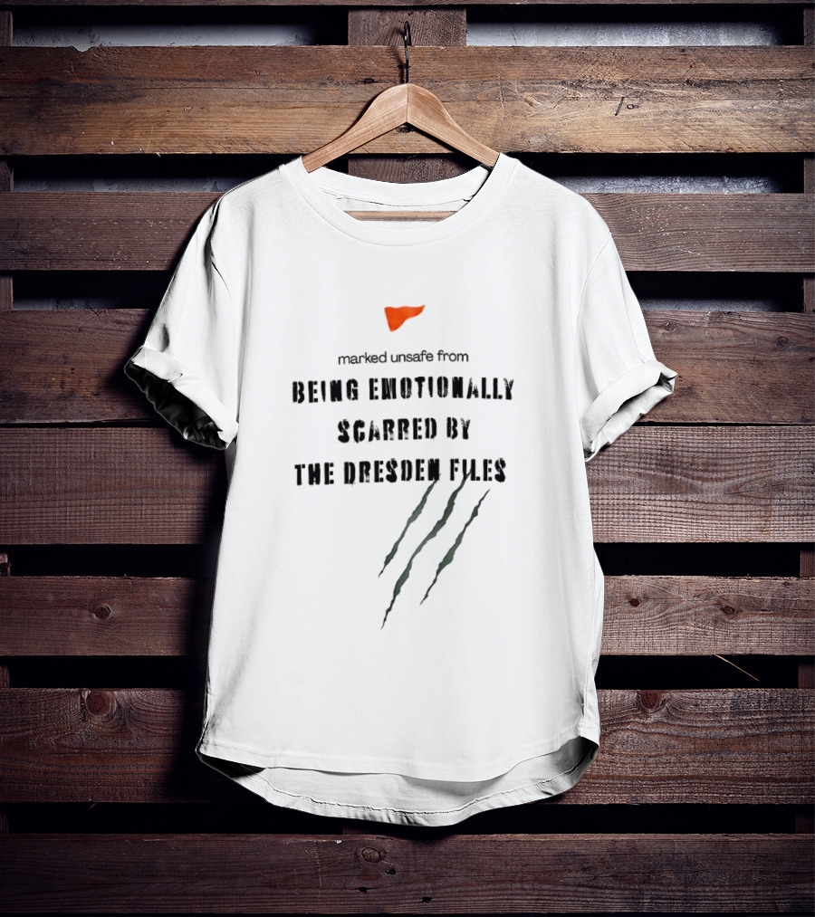Marked Unsafe From Being Emotionally Scarred By The Dresden Files Claw Marks T-Shirt