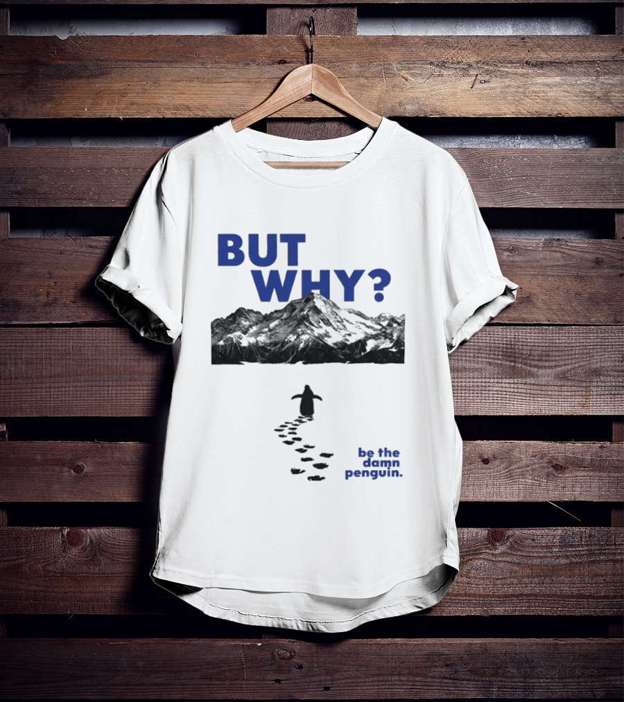 But Why Be The Damn Penguin Mountain Path Adventure T-Shirt