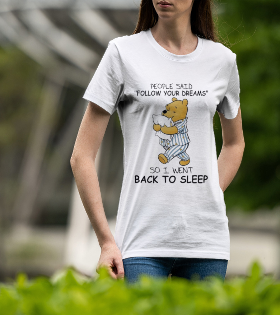 People Said Follow Your Dreams Winnie The Pooh So I Went Back To Sleep Pajamas T-Shirt