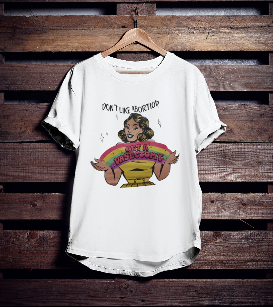 Don't Like Abortio Get A Vasectomy Retro Style Rainbow Message T-Shirt