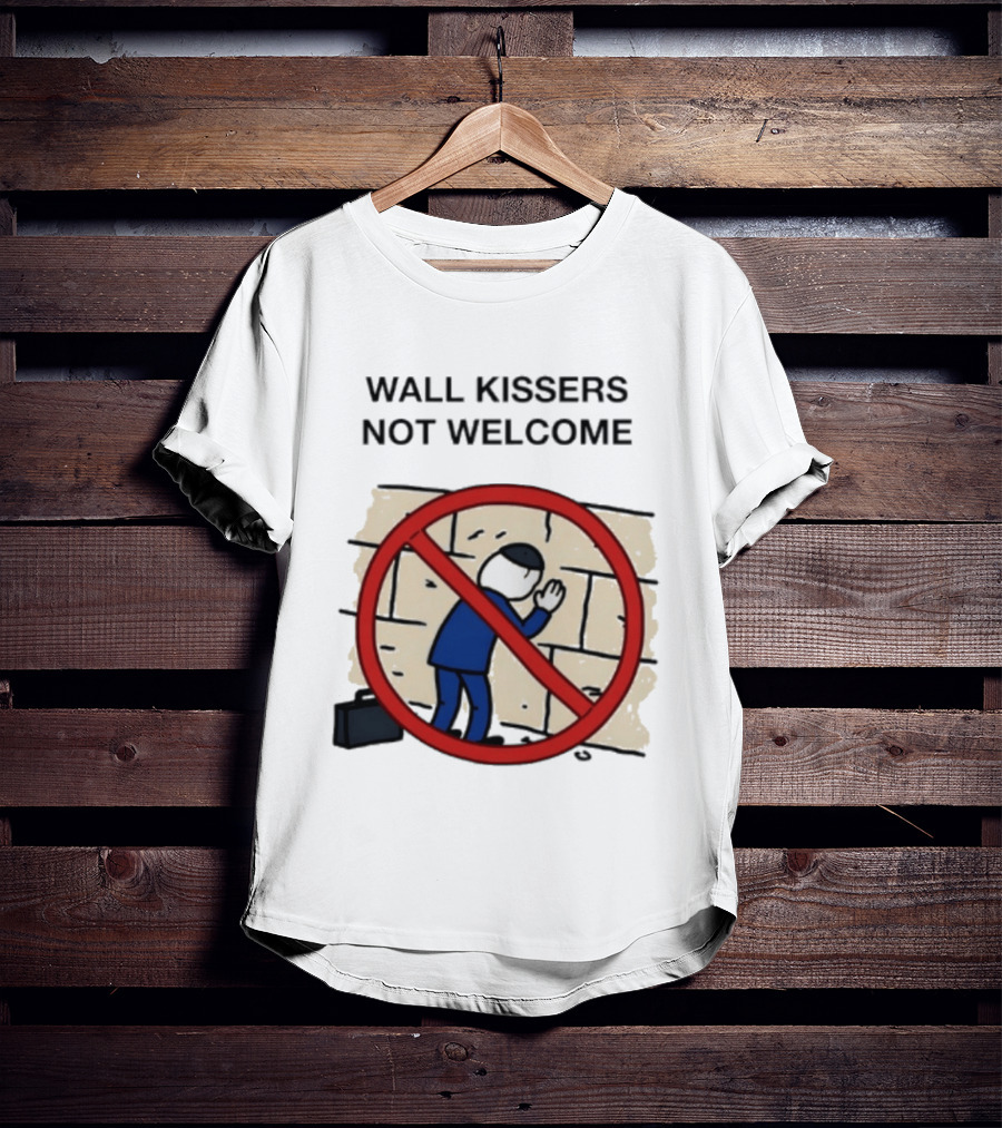 Wall Kissers Not Welcome Sign With No Entry T-Shirt