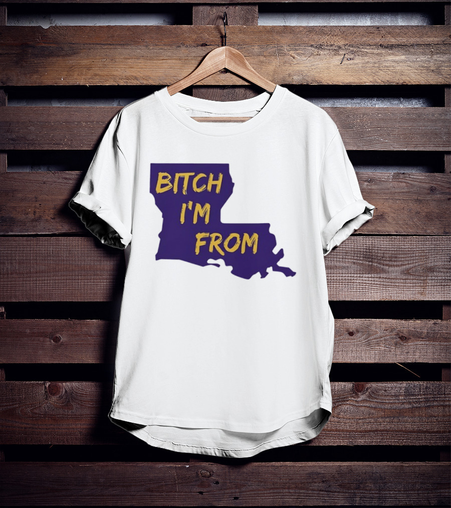 Bitch I'm From LSU Tigers Louisiana State Map T-Shirt