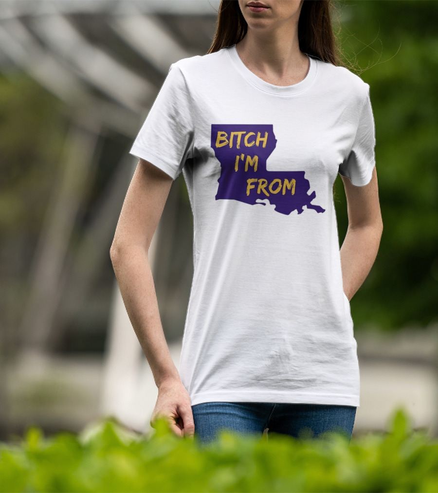 Bitch I'm From LSU Tigers Louisiana State Map T-Shirt
