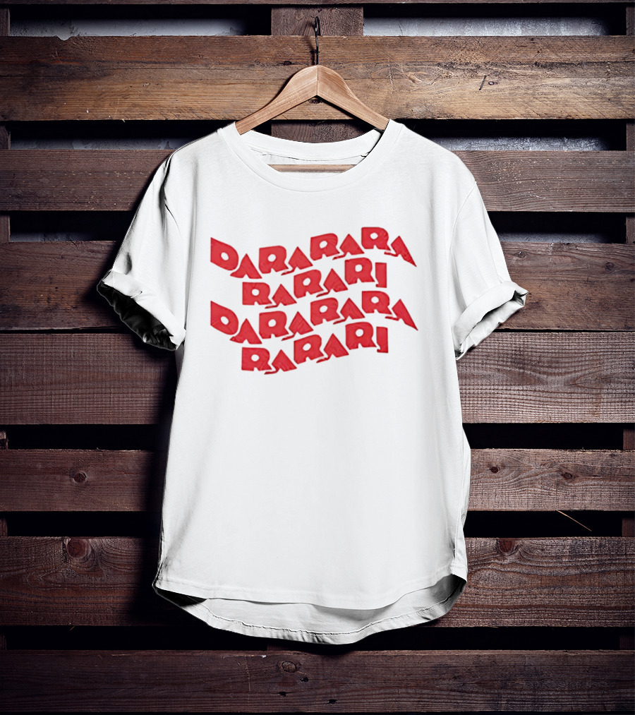 Dararara Rarari Dararari Rarari Dararara Rarari T-Shirt