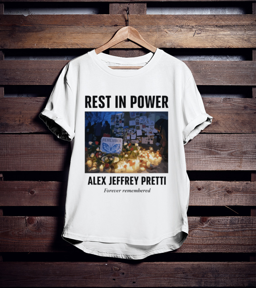 Rest In Power Alex Jeffrey Pretti Remember Forever Candlelight Vigil Memorial T-Shirt
