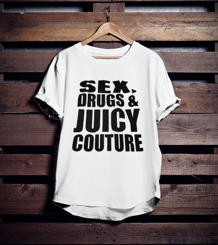 Sex Drugs Juicy Couture Fashion T-Shirt