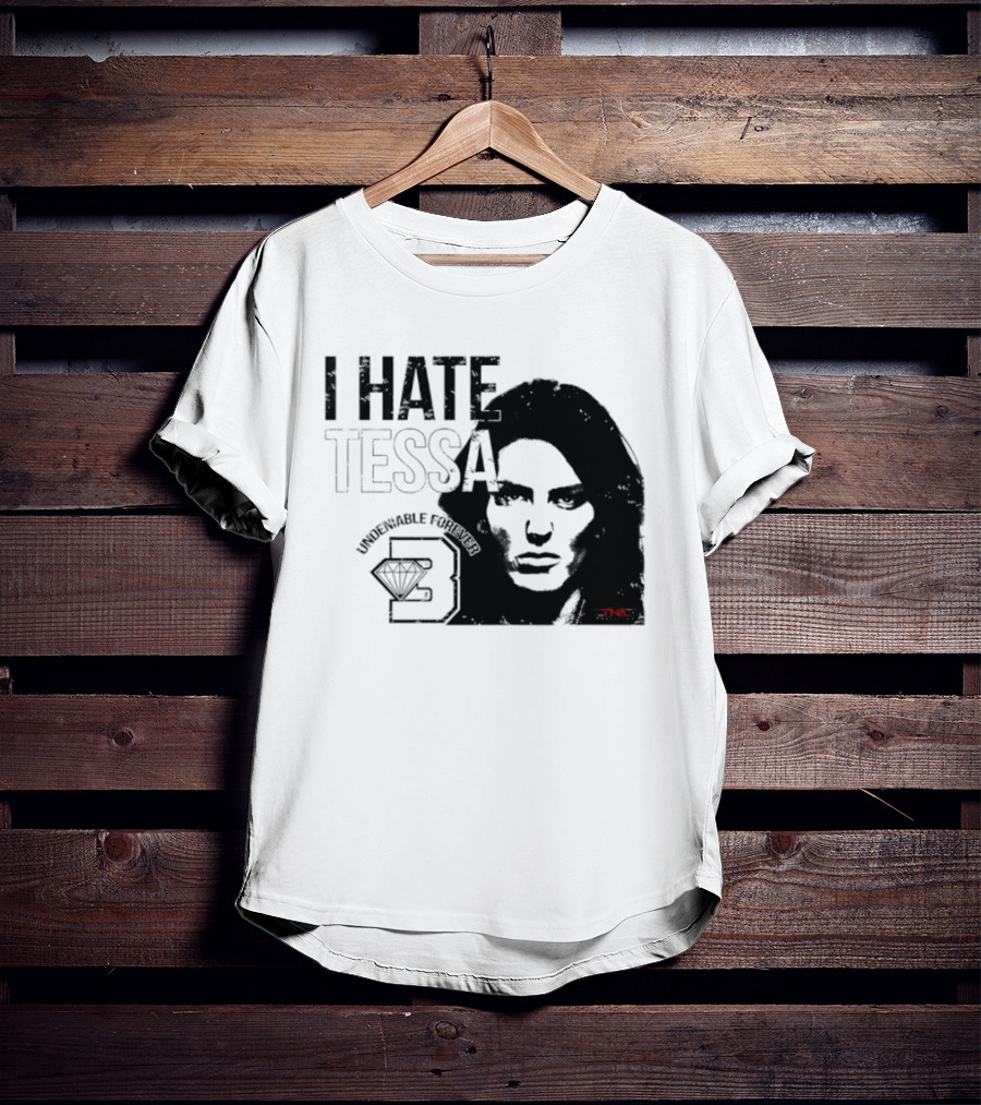 Tessa Blanchard I Hate Tessa Undeniable Forever Diamond TNA T-Shirt