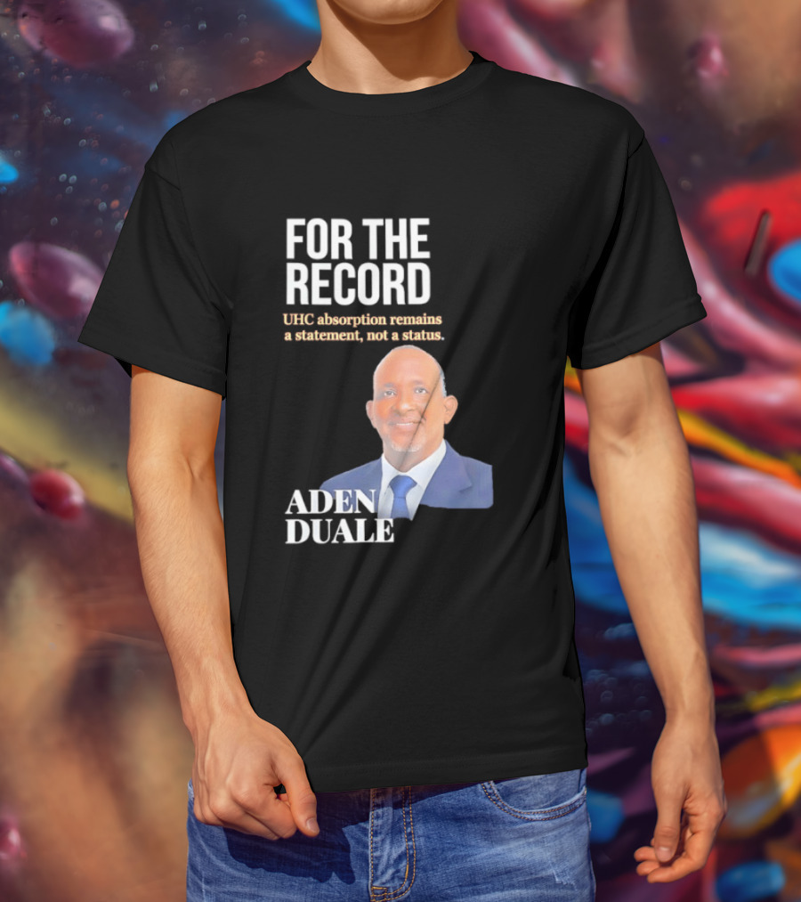 FOR THE RECORD Aden Duale UHC Absorption Remains A T-Shirt