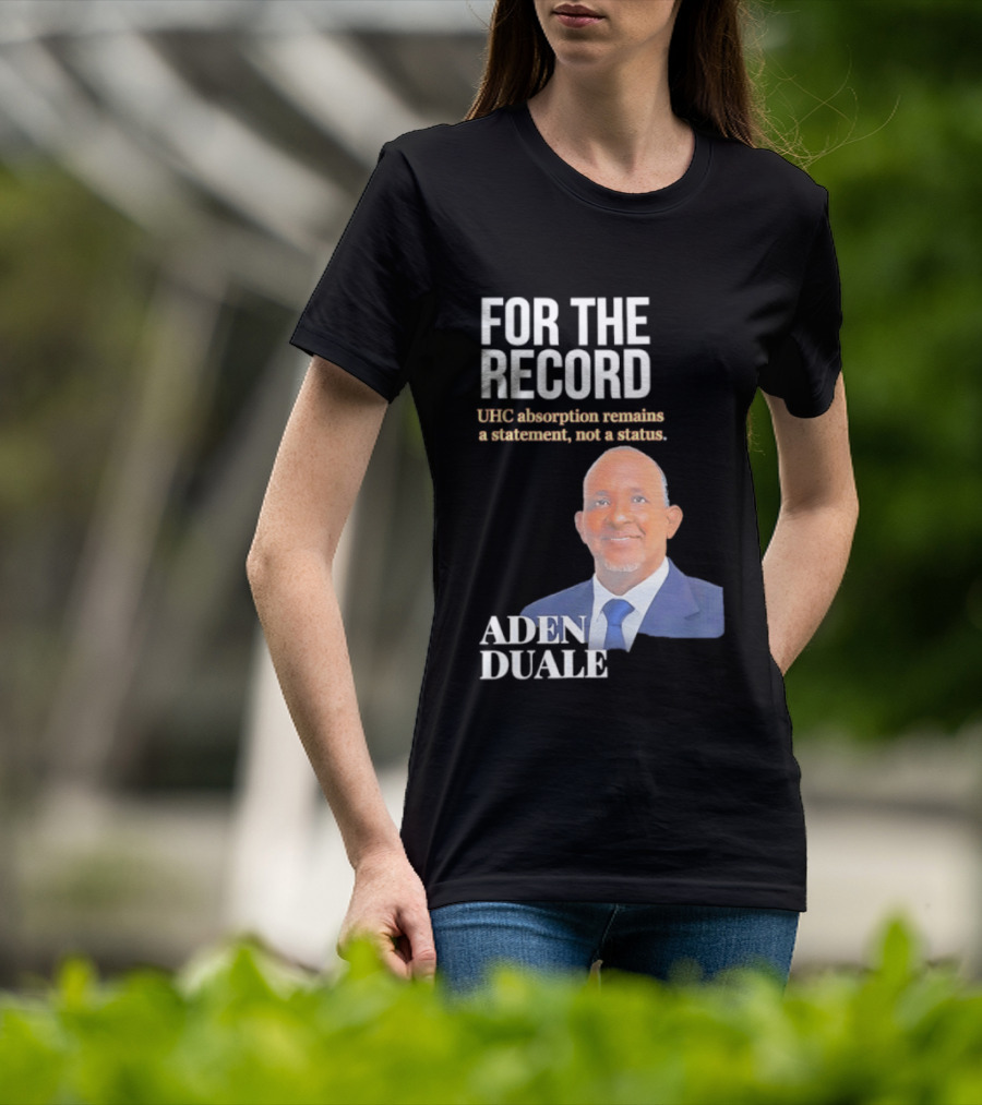 FOR THE RECORD Aden Duale UHC Absorption Remains A T-Shirt