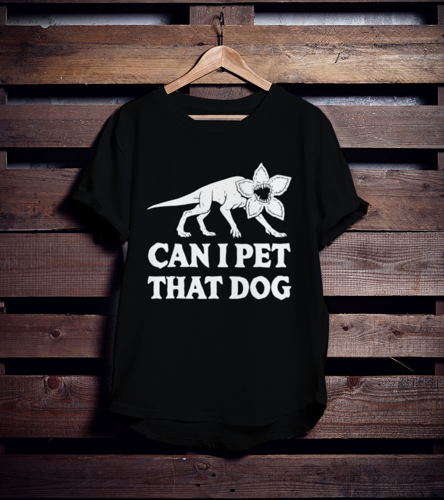 Can I Pet That Dog Demodog Stranger Creature Humor T-Shirt