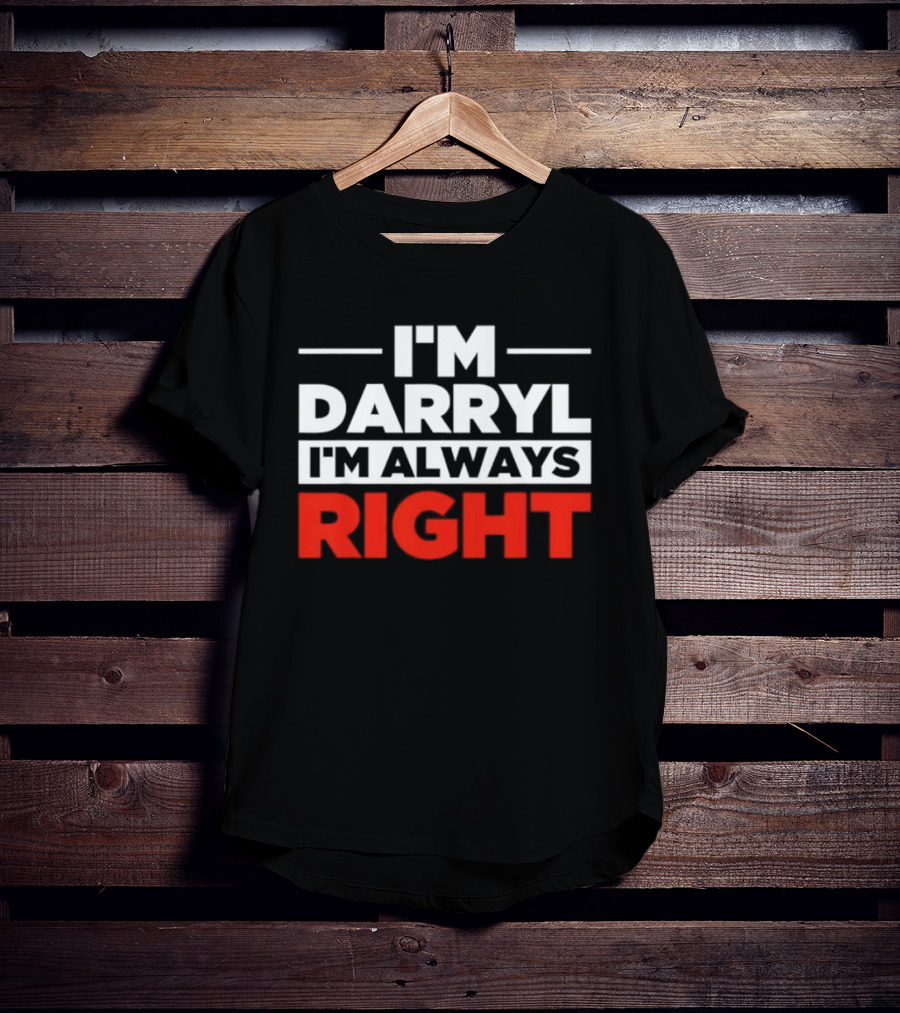 I'm Darryl I'm Always Right T-Shirt