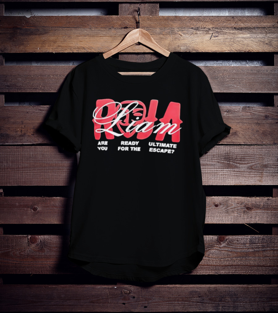 Roja Liam Are You Ready For The Ultimate Escape T-Shirt